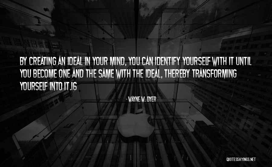 Creating Yourself Quotes By Wayne W. Dyer Creating Yourself Quotes By Wayne W. Dyer
