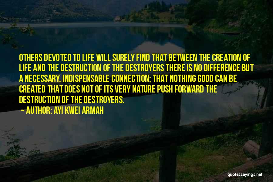 Creation And Destruction Quotes By Ayi Kwei Armah