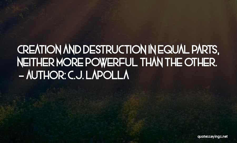 Creation And Destruction Quotes By C.J. LaPolla