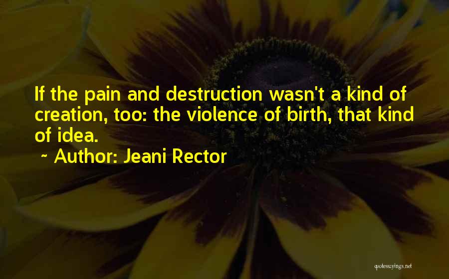 Creation And Destruction Quotes By Jeani Rector