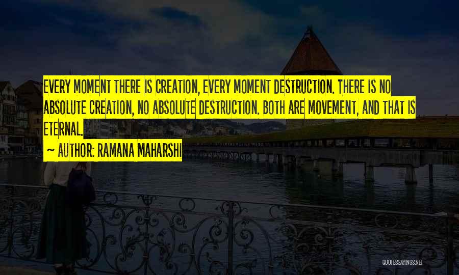 Creation And Destruction Quotes By Ramana Maharshi
