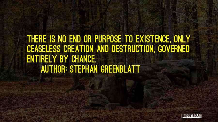 Creation And Destruction Quotes By Stephan Greenblatt