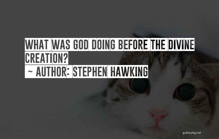 Creation God Quotes By Stephen Hawking