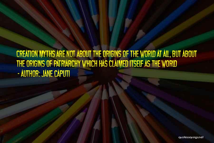 Creation Myth Quotes By Jane Caputi