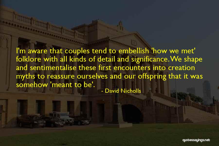 Creation Myths Quotes By David Nicholls Creation Myths Quotes By David Nicholls