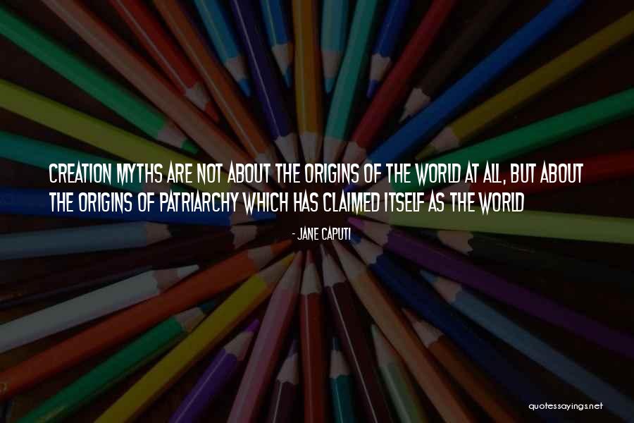 Creation Myths Quotes By Jane Caputi Creation Myths Quotes By Jane Caputi