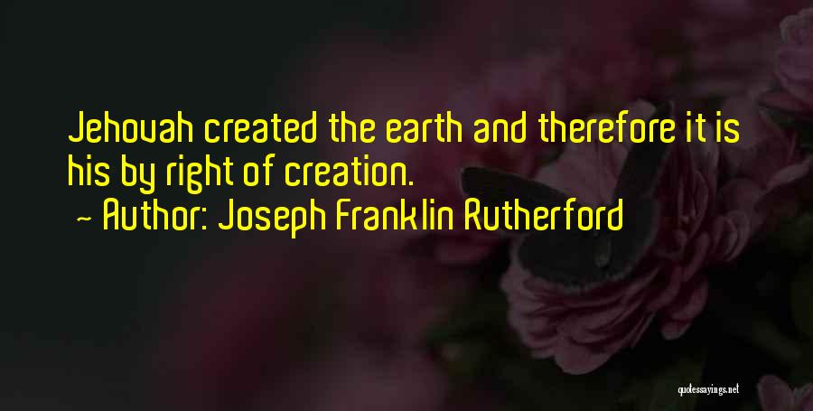 Creation Of Earth Quotes By Joseph Franklin Rutherford
