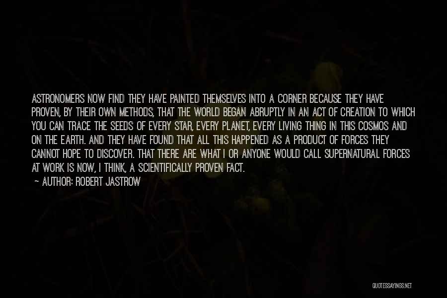 Creation Of Earth Quotes By Robert Jastrow