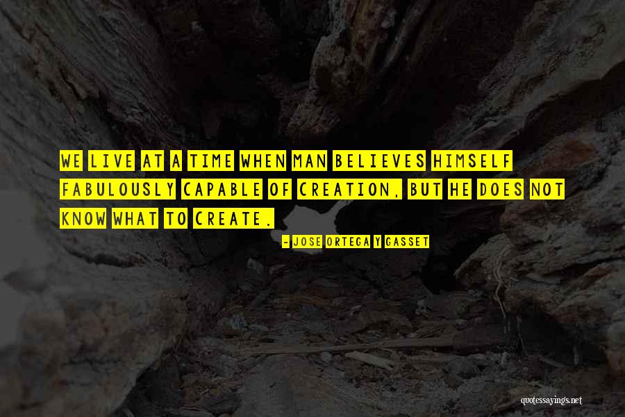 Creation Of Man Quotes By Jose Ortega Y Gasset Creation Of Man Quotes By Jose Ortega Y Gasset