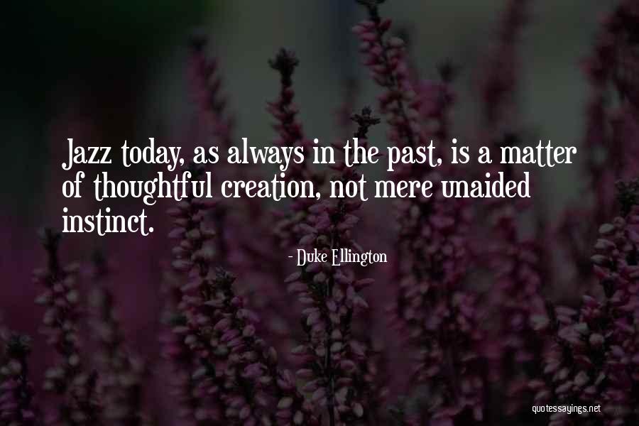 Creation Today Quotes By Duke Ellington Creation Today Quotes By Duke Ellington