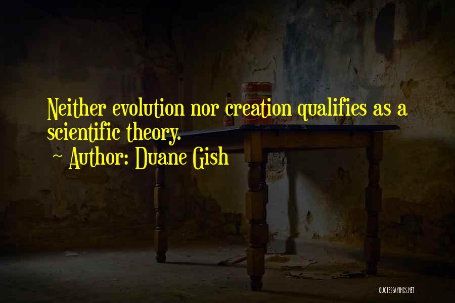 Creation Versus Evolution Quotes By Duane Gish