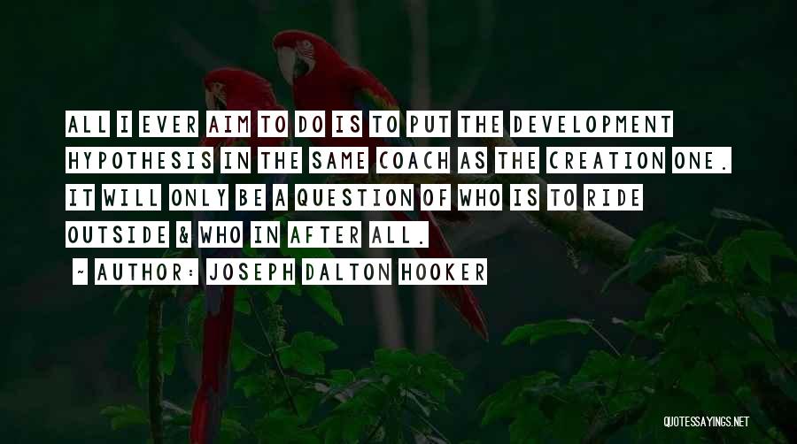 Creation Versus Evolution Quotes By Joseph Dalton Hooker