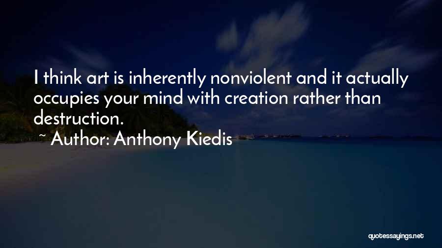 Creation Vs Destruction Quotes By Anthony Kiedis