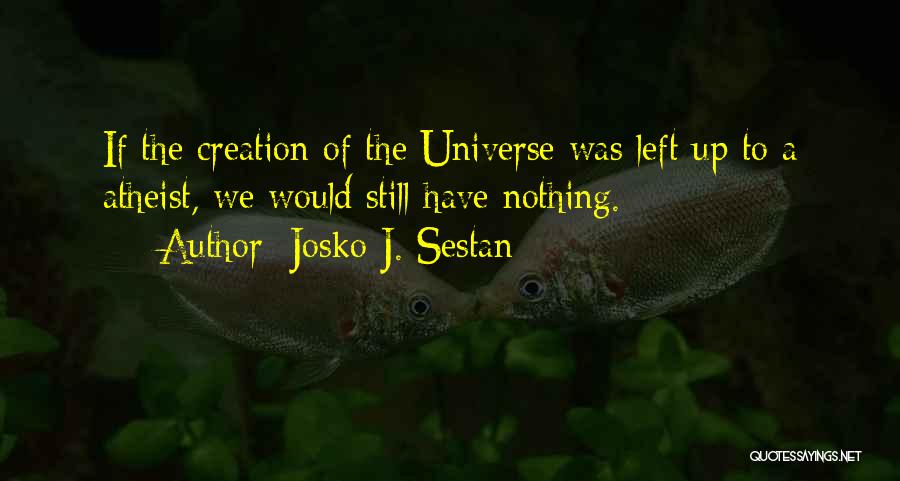 Creationist Quotes By Josko J. Sestan