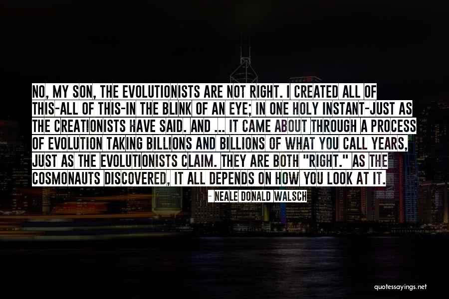 Creationists Vs Evolutionists Quotes By Neale Donald Walsch Creationists Vs Evolutionists Quotes By Neale Donald Walsch