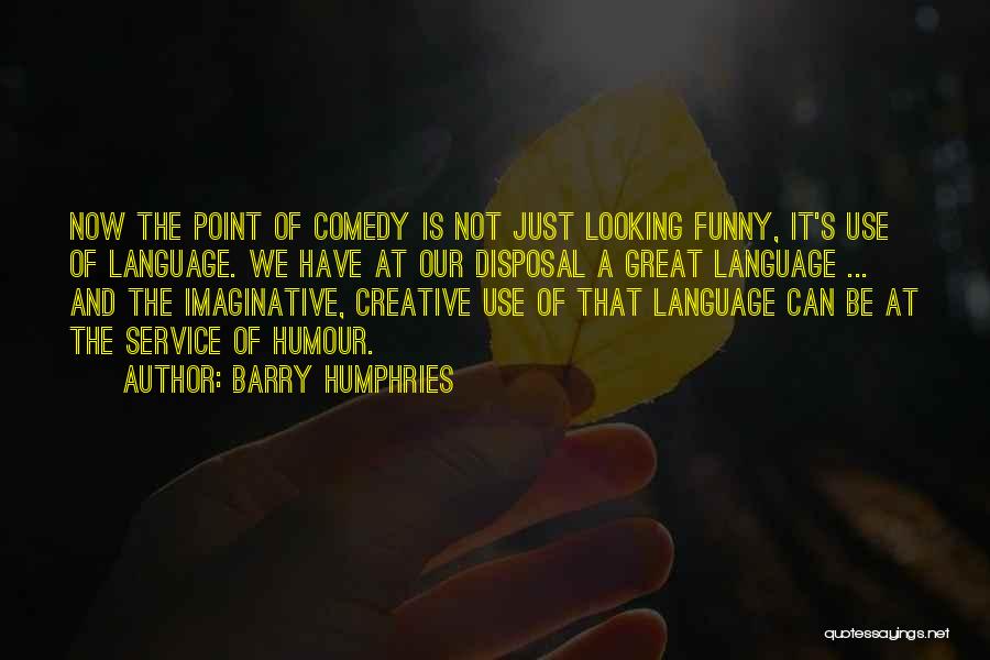 Creative And Imaginative Quotes By Barry Humphries