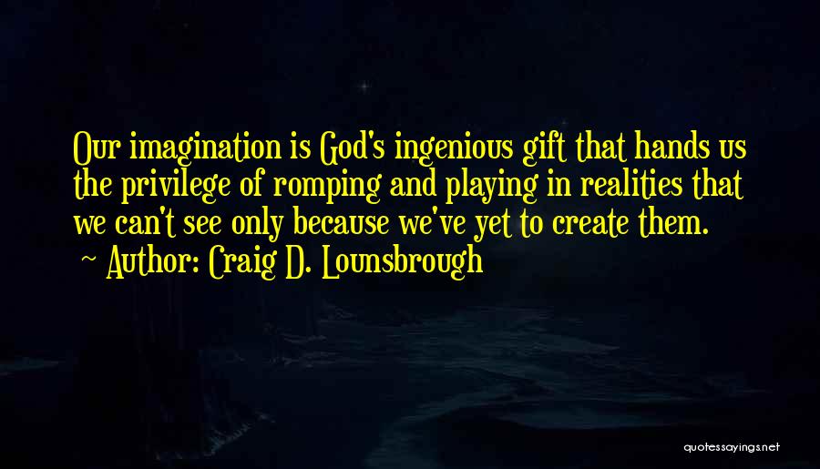 Creative And Imaginative Quotes By Craig D. Lounsbrough