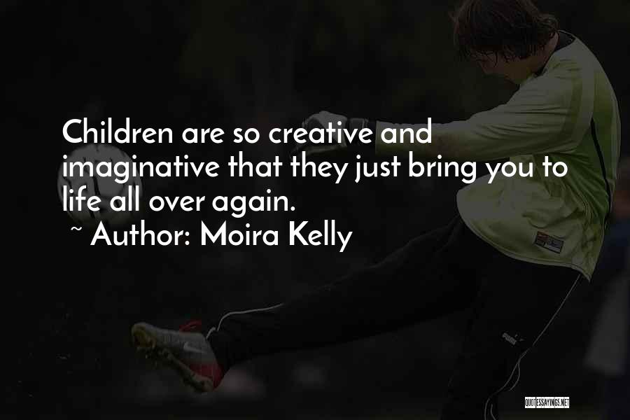 Creative And Imaginative Quotes By Moira Kelly