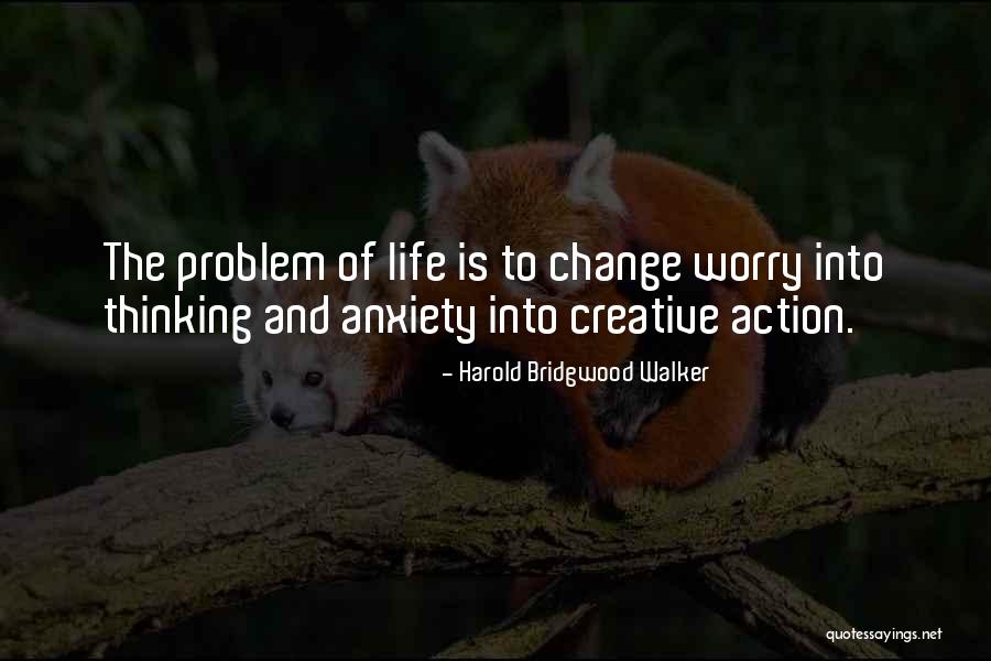 Creative Anxiety Quotes By Harold Bridgwood Walker Creative Anxiety Quotes By Harold Bridgwood Walker