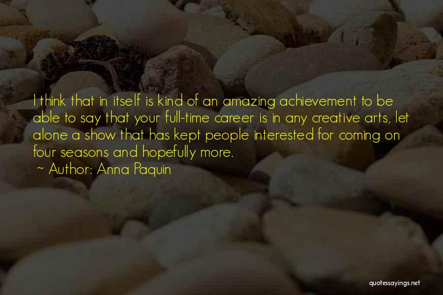 Creative Arts Quotes By Anna Paquin