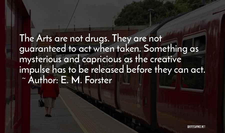 Creative Arts Quotes By E. M. Forster