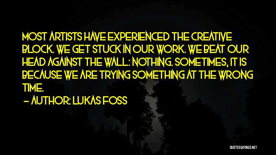 Creative Block Quotes By Lukas Foss