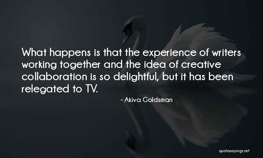 Creative Collaboration Quotes By Akiva Goldsman