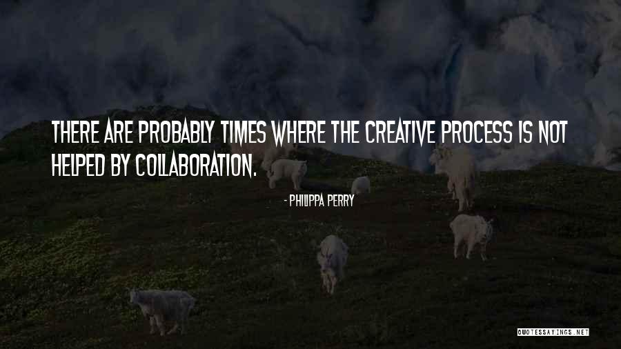 Creative Collaboration Quotes By Philippa Perry