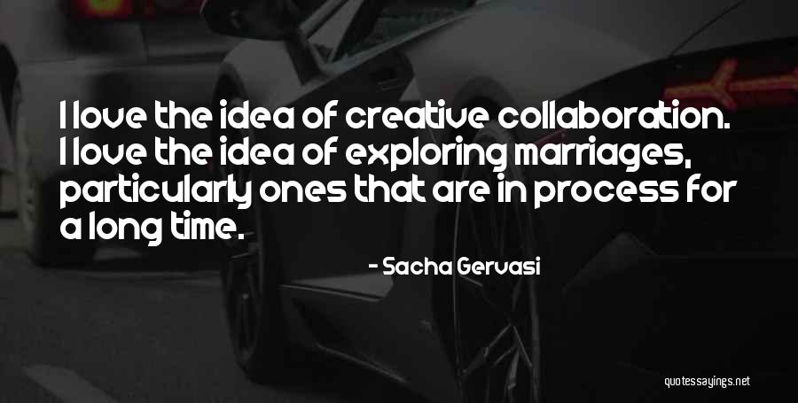 Creative Collaboration Quotes By Sacha Gervasi