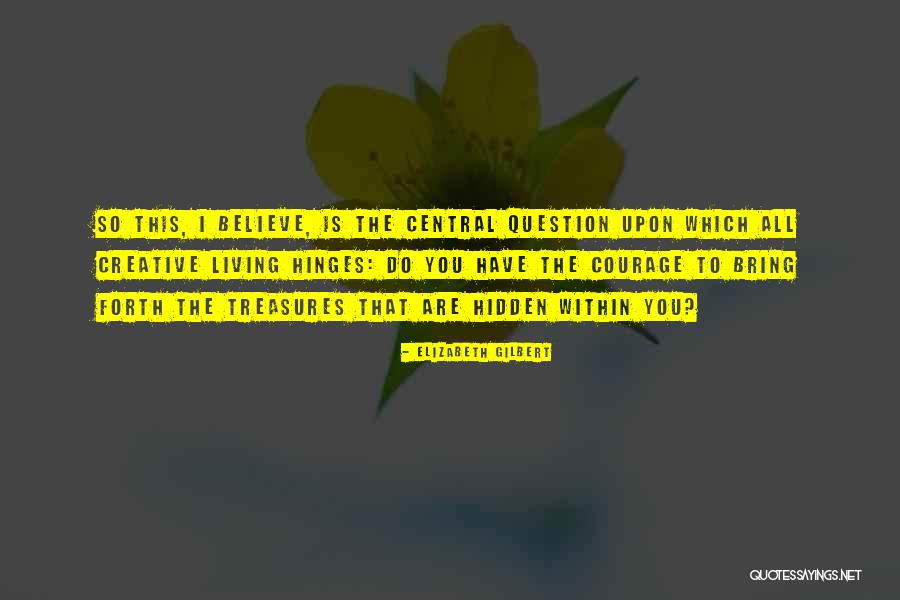Creative Courage Quotes By Elizabeth Gilbert Creative Courage Quotes By Elizabeth Gilbert