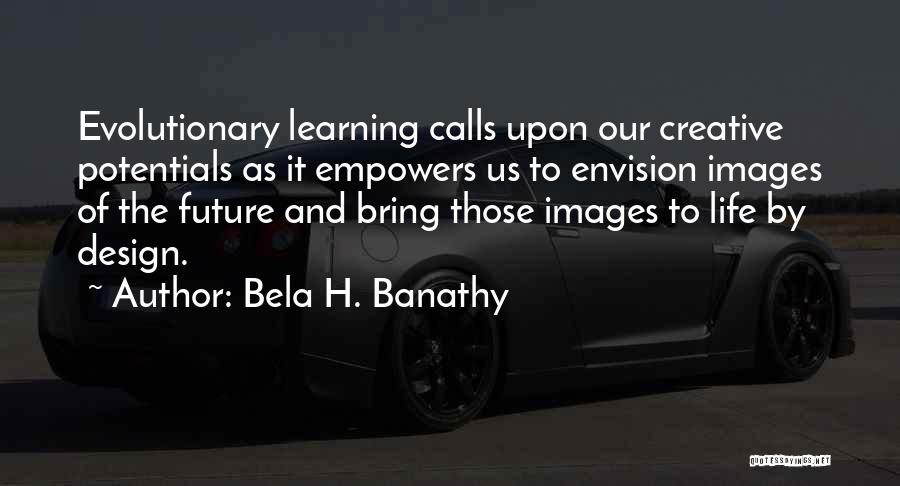 Creative Design Quotes By Bela H. Banathy