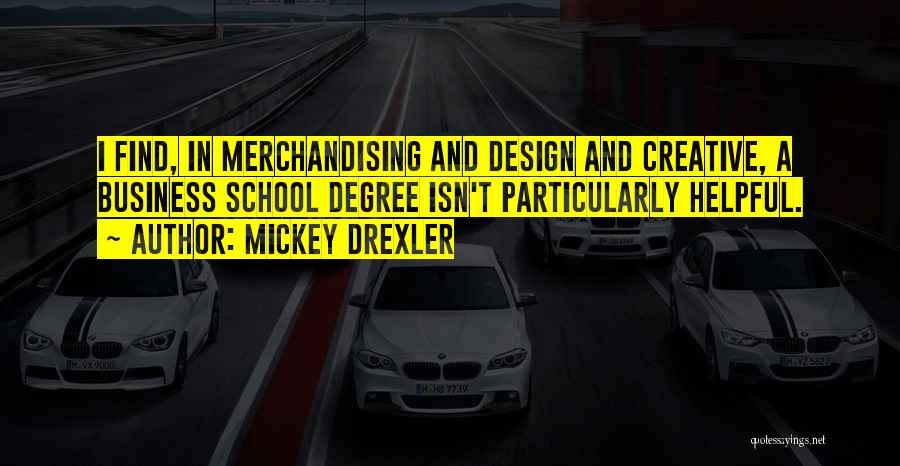 Creative Design Quotes By Mickey Drexler