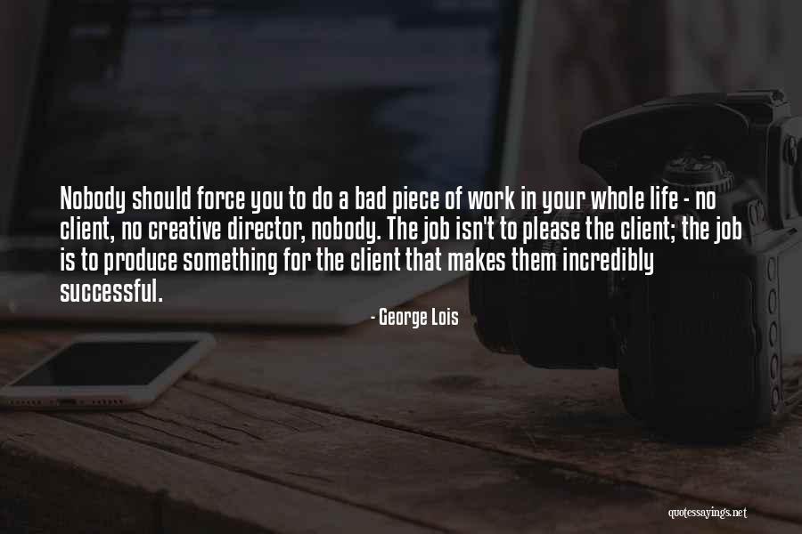 Creative Director Quotes By George Lois