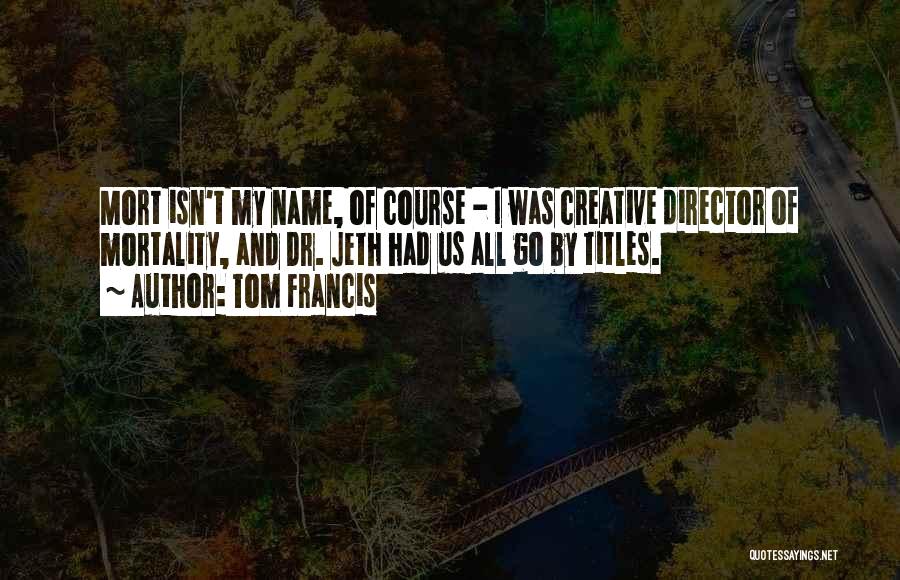 Creative Director Quotes By Tom Francis