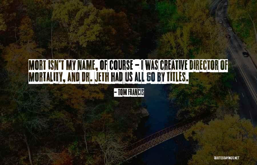 Creative Director Quotes By Tom Francis