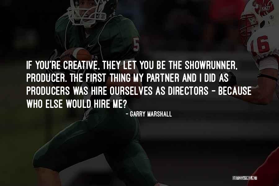 Creative Directors Quotes By Garry Marshall Creative Directors Quotes By Garry Marshall