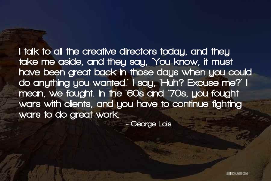 Creative Directors Quotes By George Lois Creative Directors Quotes By George Lois