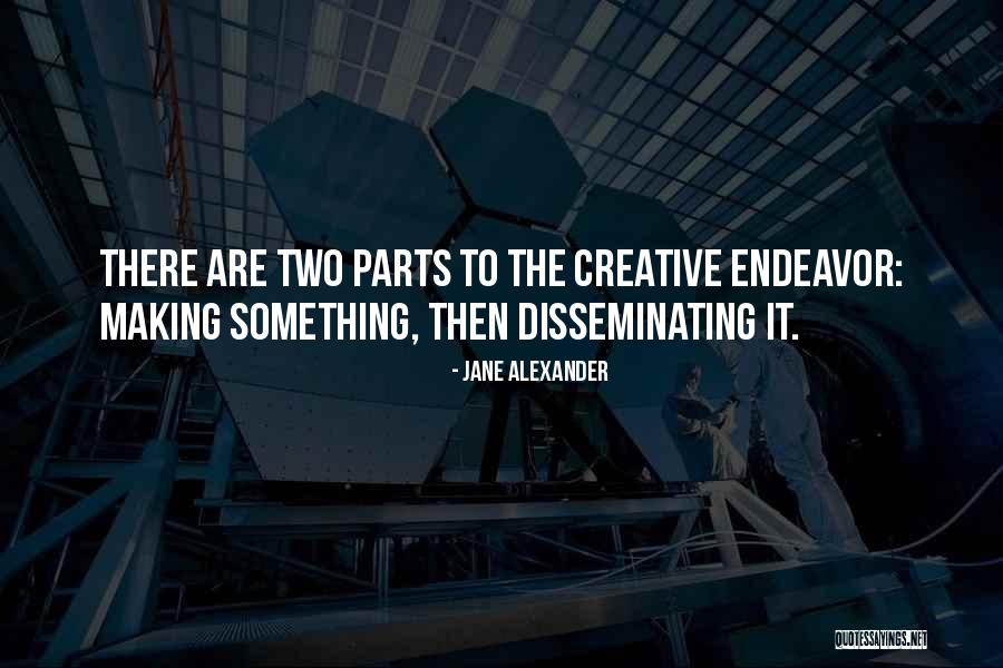 Creative Endeavor Quotes By Jane Alexander Creative Endeavor Quotes By Jane Alexander