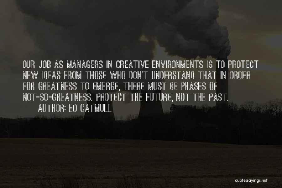 Creative Environments Quotes By Ed Catmull