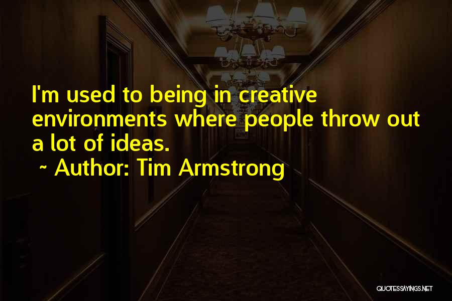Creative Environments Quotes By Tim Armstrong