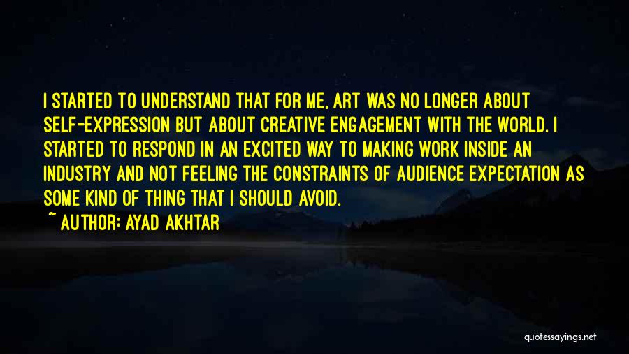 Creative Expression Quotes By Ayad Akhtar