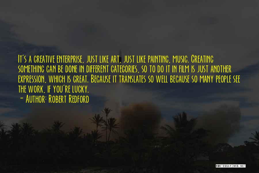 Creative Expression Quotes By Robert Redford