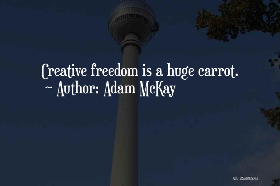 Creative Freedom Quotes By Adam McKay