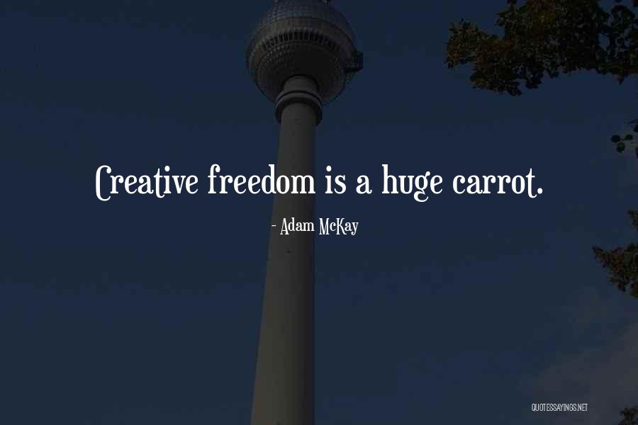 Creative Freedom Quotes By Adam McKay Creative Freedom Quotes By Adam McKay