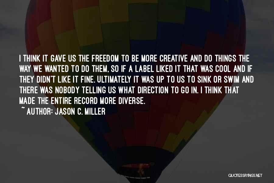 Creative Freedom Quotes By Jason C. Miller