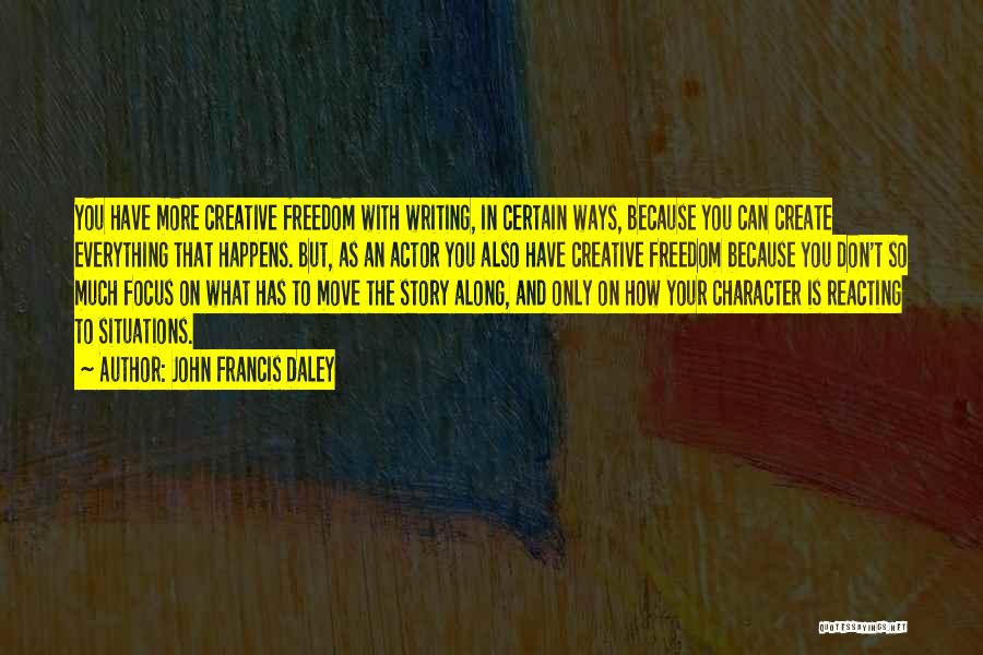 Creative Freedom Quotes By John Francis Daley