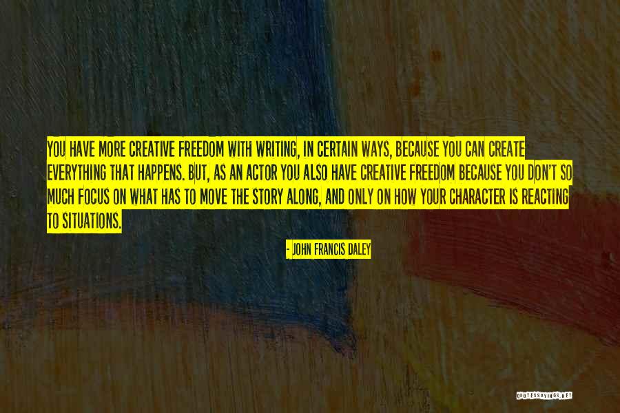 Creative Freedom Quotes By John Francis Daley