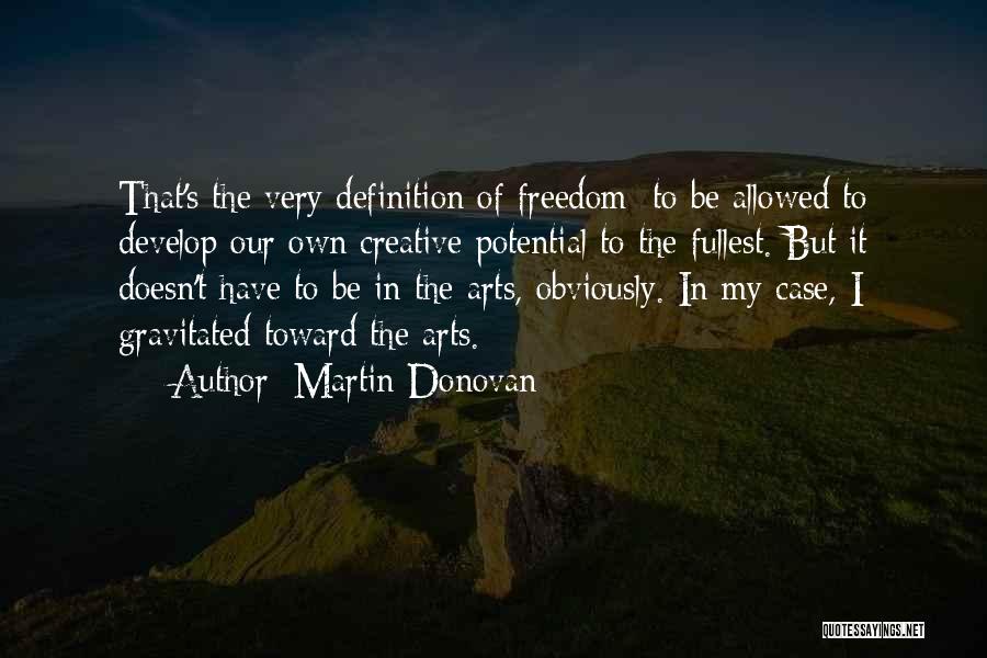 Creative Freedom Quotes By Martin Donovan