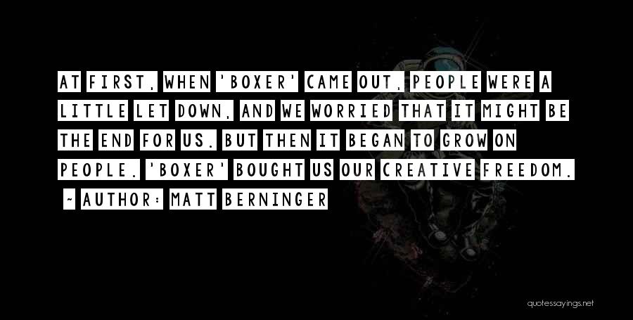 Creative Freedom Quotes By Matt Berninger