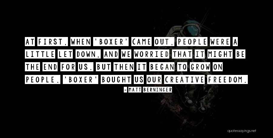 Creative Freedom Quotes By Matt Berninger Creative Freedom Quotes By Matt Berninger